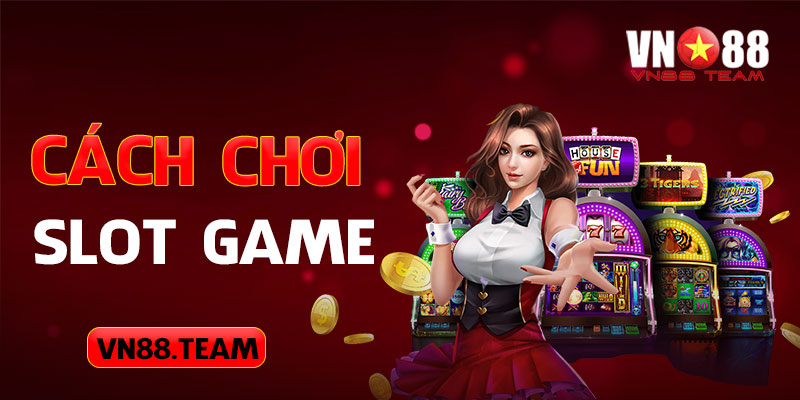 VN88 Hướng Dẫn Cách Chơi Slot Game Chi Tiết Cho Game Thủ