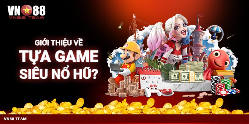 Giới thiệu về tựa game siêu nổ hũ? 