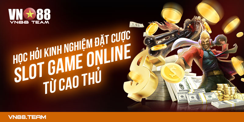 Học hỏi kinh nghiệm đặt cược slot game online từ cao thủ