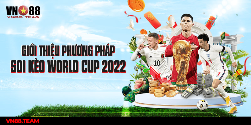 Giới thiệu phương pháp soi kèo World Cup 2022