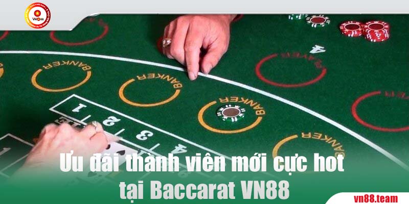 Ưu đãi thành viên mới cực hot tại Baccarat