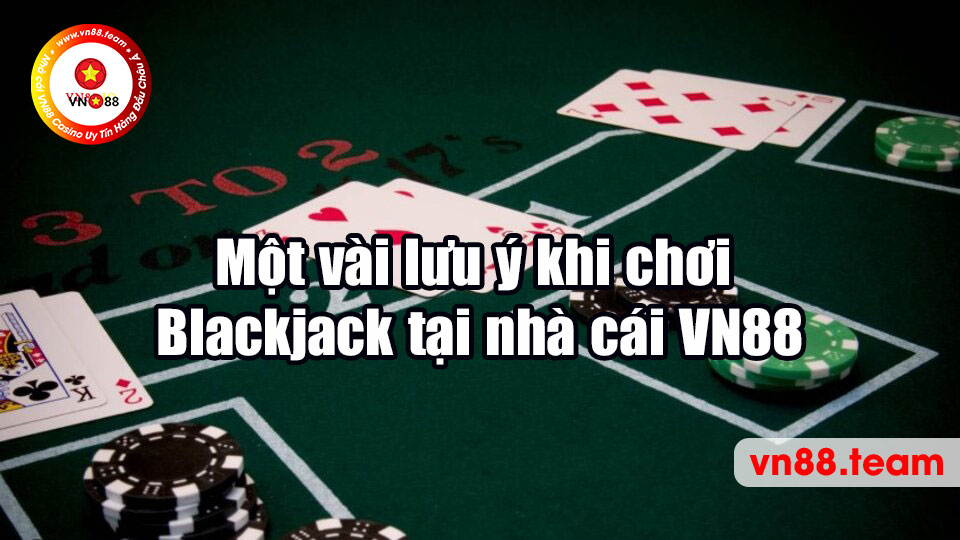 Một vài lưu ý khi chơi Blackjack tại nhà cái