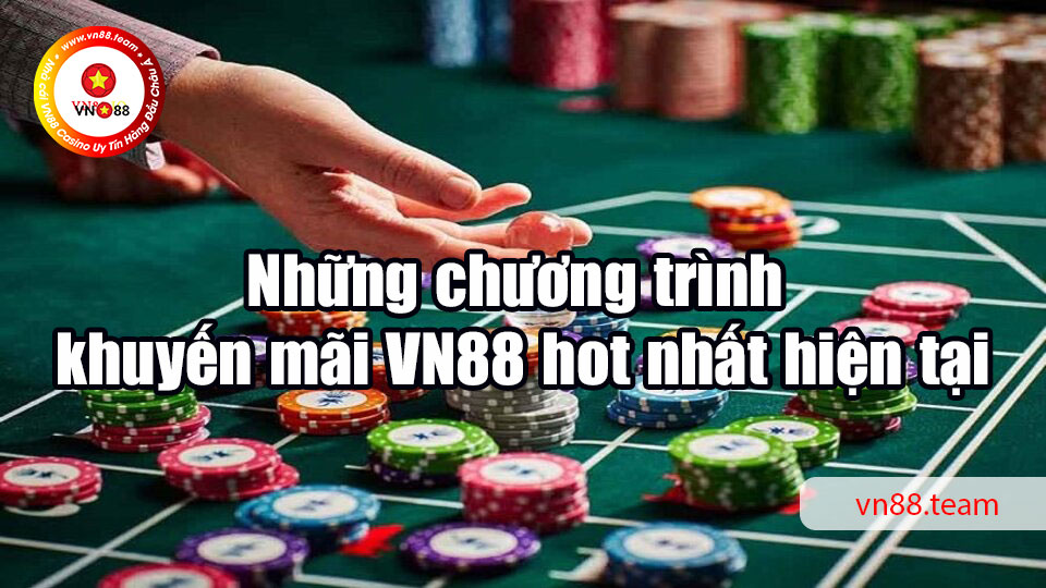 Những chương trình khuyến mãi VN88 hot nhất hiện tại