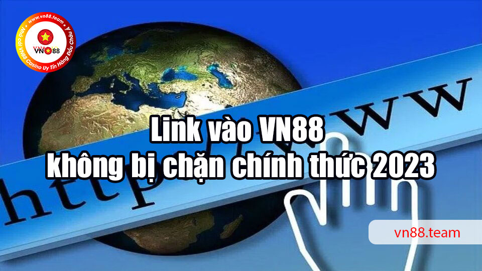 Link vào VN88 không bị chặn chính thức 2023