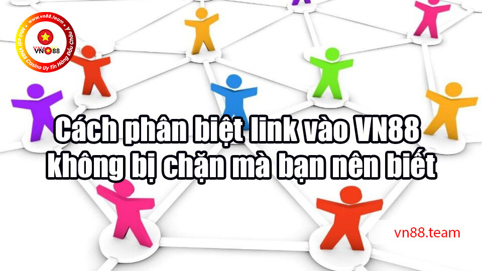 Cách phân biệt link vào VN88 không bị chặn mà bạn nên biết