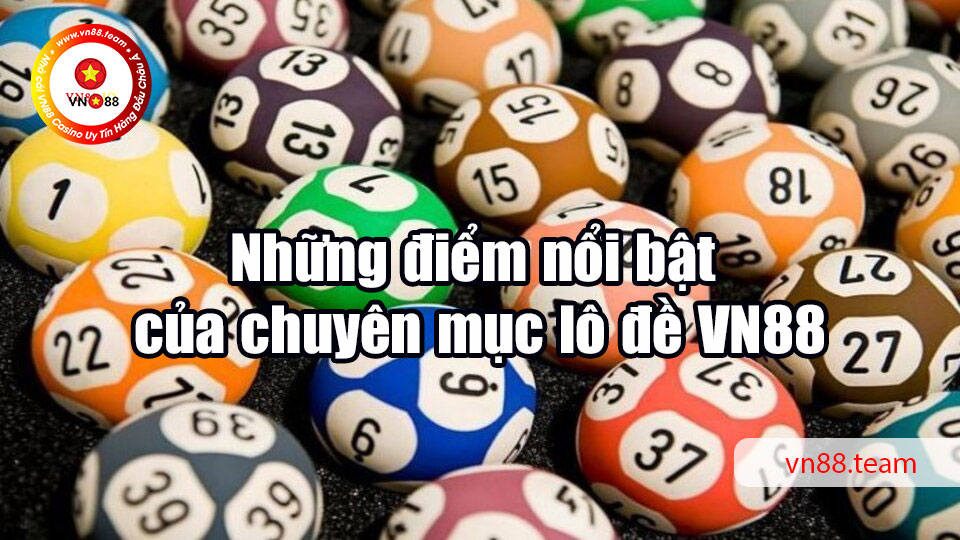 Những điểm nổi bật của chuyên mục lô đề VN88