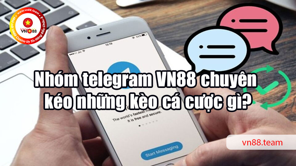 Nhóm telegram VN88 chuyên kéo những kèo cá cược gì?