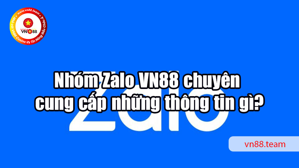 Nhóm Zalo VN88 chuyên cung cấp những thông tin gì?