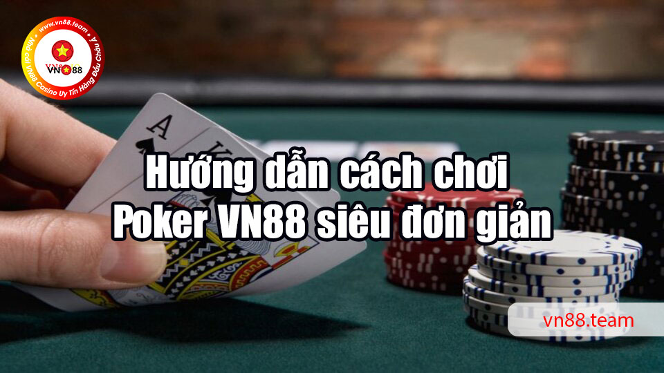 Hướng dẫn cách chơi Poker siêu đơn giản