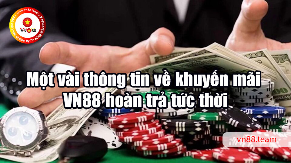 Một vài thông tin về khuyến mãi VN88 hoàn trả tức thời