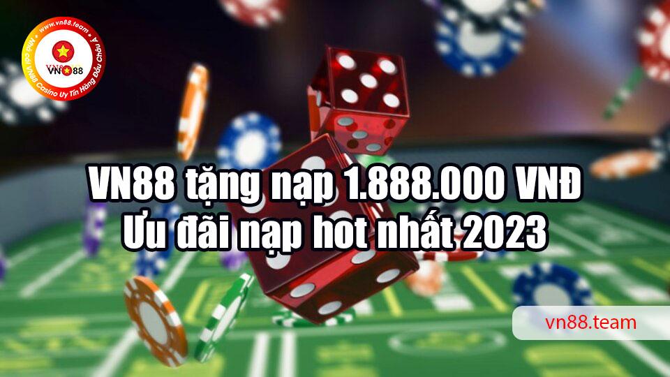 VN88 tặng nạp 1.888.000 VNĐ - Ưu đãi nạp hot nhất 2023