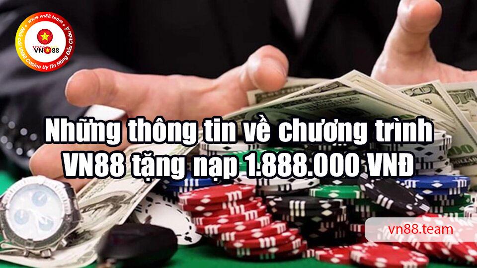 Những thông tin về chương trình VN88 tặng nạp 1.888.000 VNĐ