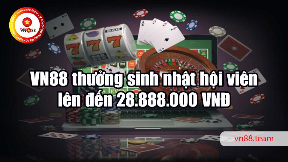 VN88 thưởng sinh nhật hội viên lên đến 28.888.000 VNĐ