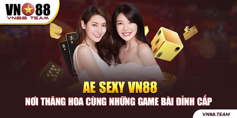 AE Sexy VN88 - Nơi Thăng Hoa Cùng Những Game Bài Đỉnh Cấp