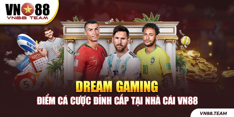 Dream Gaming - Điểm Cá Cược Đỉnh Cấp Tại Nhà Cái VN88