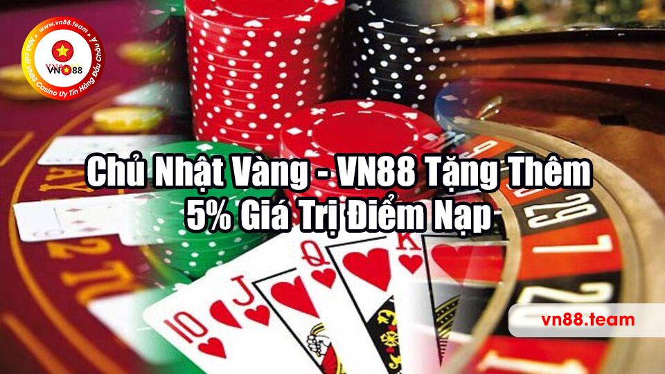 Chủ Nhật Vàng - VN88 Tặng Thêm 5% Giá Trị Điểm Nạp