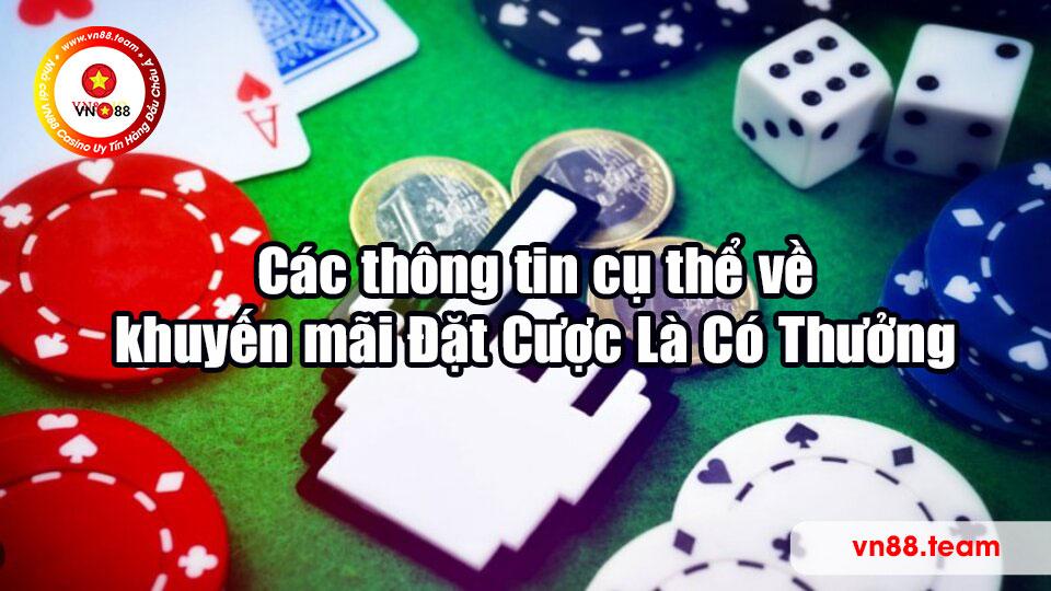 Các thông tin cụ thể về khuyến mãi Đặt Cược Là Có Thưởng