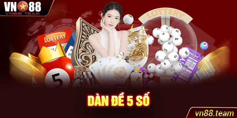 Dàn Đề 5 Số - Cách Chơi Dàn Đề Chuẩn Tại VN88