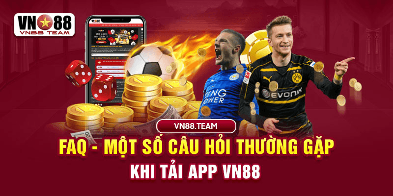 Một số câu hỏi khi tải app VN88