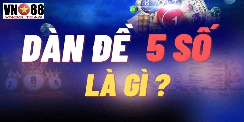 Dàn đề 5 số là gì?